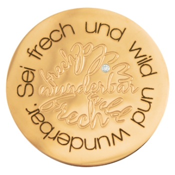 Coin Scheibe "Sei frech und wild und wunderbar" in gold